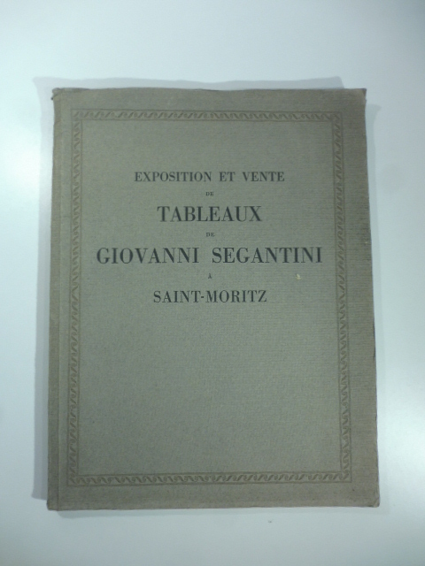 Exposition et vente de tableaux de Giovanni Segantini a Saint Moritz 18-23 aout 1913. Maison de ventes Lino Pesaro Milan